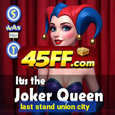 last stand union city